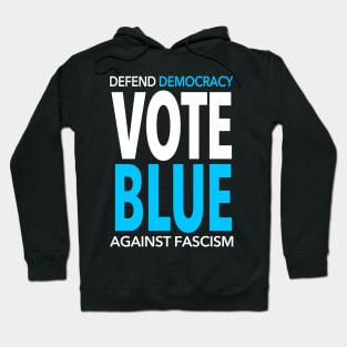 Vote BLUE - Defend Democracy Against Fascism Hoodie